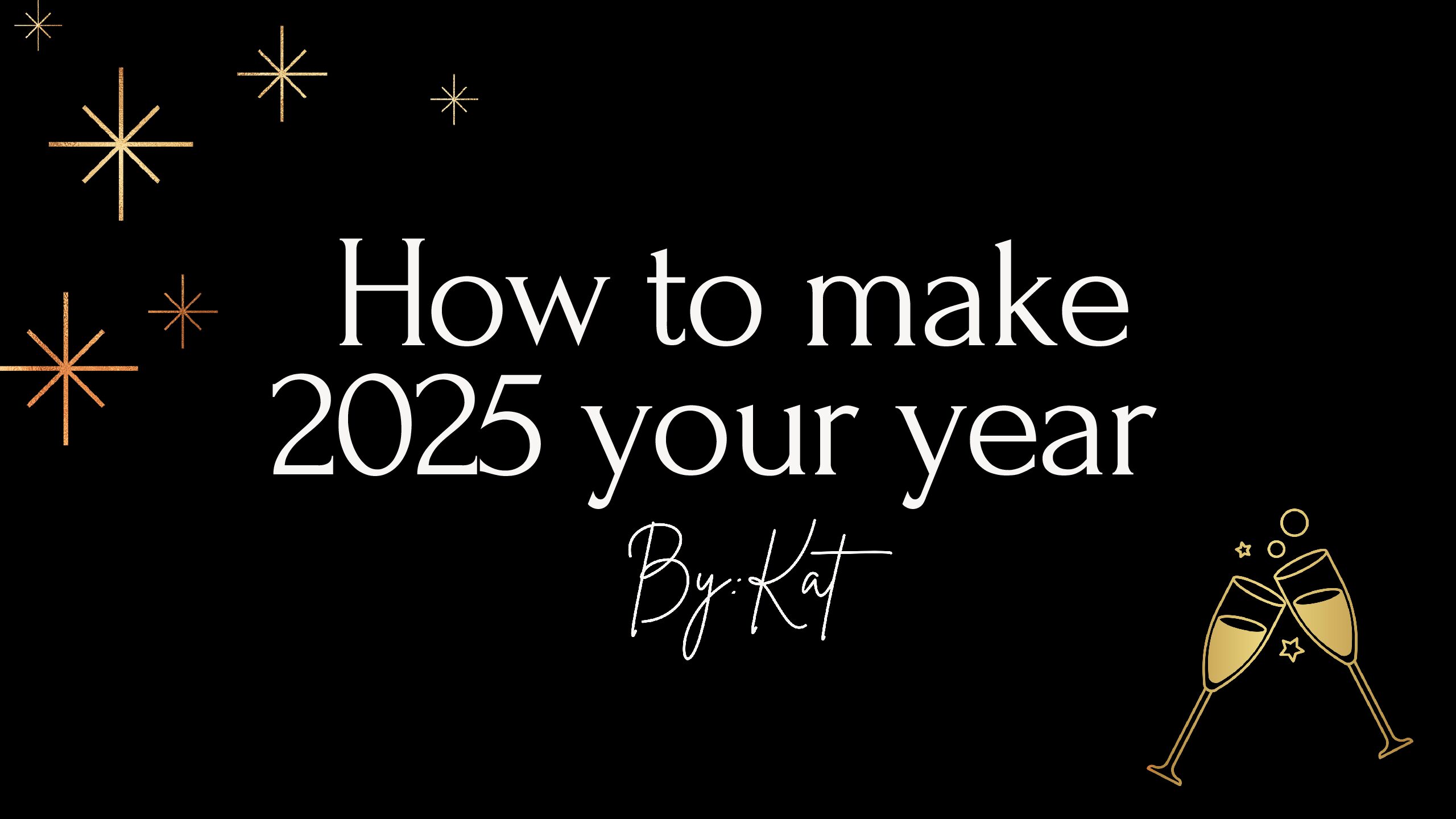 How to make 2025 your year!